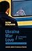 Ukraine, War, Love: A Donetsk Diary (Harvard Library of Ukrainian Literature)