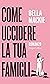 Come uccidere la tua famiglia by Bella Mackie