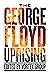 The George Floyd Uprising