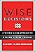 Wise Decisions: A Science-Based Approach to Making Better Choices