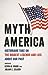 Myth America: Historians Take On the Biggest Legends and Lies About Our Past