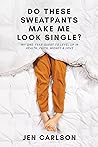 Do These Sweatpants Make Me Look Single? by Jen Carlson