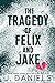 The Tragedy of Felix and Jake by J.  Daniels