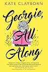 Georgie, All Along by Kate Clayborn