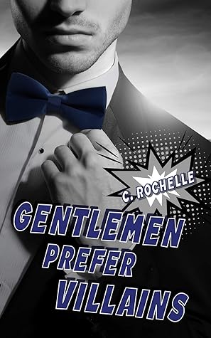 Gentlemen Prefer Villains by C. Rochelle