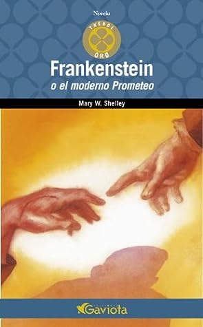 Frankenstein o el moderno Prometeo by Mary Wollstonecraft Shelley