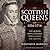 Scottish Queens, 1034-1714: The Queens and Consorts Who Shaped the Nation