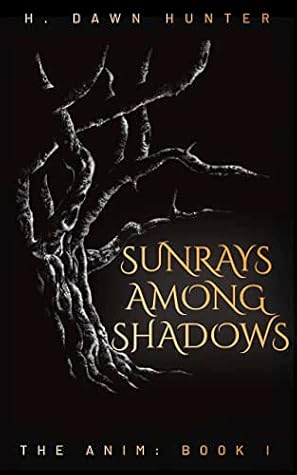 Sunrays Among Shadows by H. Dawn  Hunter