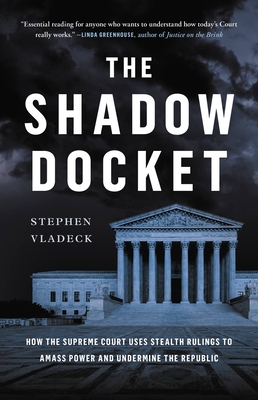 The Shadow Docket by Stephen Vladeck