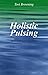 Holistic pulsing: de zachte en wonderbaarlijke behandelmethode (Dutch Edition)