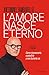 L'amore nasce eterno. Come riconoscerlo, custodirlo e non but... by Antonino Tamburello