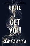 Until I Get You by Claire Contreras