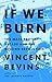 If We Burn: The Mass Protest Decade and the Missing Revolution