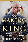 The Making of a King: King Charles III and the Modern Monarchy