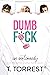 DUMB F*CK by T. Torrest