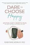 Dare to Choose Happy! by Darienne Mobley