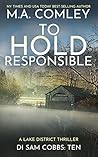 To Hold Responsible: A Lake District Thriller (DI Sam Cobbs Book 10)