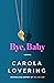 Bye, Baby by Carola Lovering