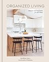 Organized Living: Solutions and Inspiration for Your Home [A Home Organization Book]