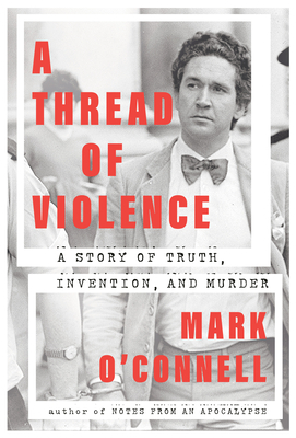 A Thread of Violence by Mark    O'Connell