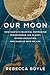 Our Moon: How Earth's Celestial Companion Transformed the Planet, Guided Evolution, and Made Us Who We Are