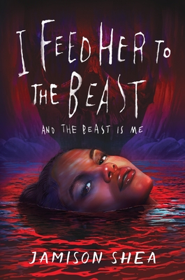 I Feed Her to the Beast and the Beast Is Me by Jamison Shea