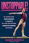 Unstoppable!: My Journey from World Champion to Athlete A to 8-Time NCAA National Gymnastics Champion and Beyond