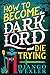 How to Become the Dark Lord and Die Trying by Django Wexler