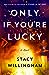 Only If You're Lucky by Stacy Willingham