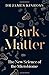 Dark Matter: The New Science of the Microbiome