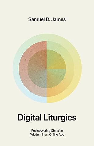 Digital Liturgies by Samuel James