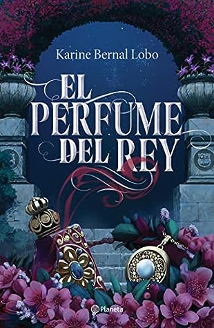 El perfume del rey by Karine Bernal Lobo