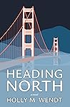 Heading North by Holly M. Wendt