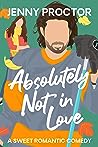 Absolutely Not in Love by Jenny Proctor