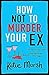 How Not To Murder Your Ex (The Bad Girls Detective Agency, #1)