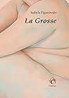 La Grosse by Isabela Figueiredo