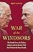 War of the Windsors: The Inside Story of Charles, Andrew and the Rivalry That Has Defined the Royal Family