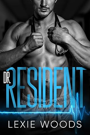 Dr. Resident by Lexie  Woods