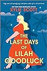 The Last Days of Lilah Goodluck by Kylie Scott