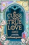 Book cover for A Curse for True Love (Once Upon a Broken Heart, #3)