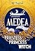 Medea: Priestess, Princess, Witch