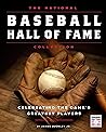 The National Baseball Hall of Fame Collection: Celebrating the Game's Greatest Players