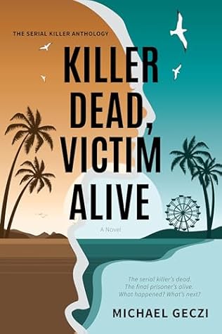 Killer Dead, Victim Alive by Michael Geczi