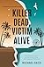 Killer Dead, Victim Alive: The serial killer’s dead. The final prisoner's alive. What happened? What’s next? (The Serial Killer Anthology Book 1)