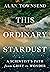 This Ordinary Stardust: A Scientist's Path from Grief to Wonder