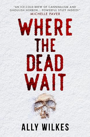 Where the Dead Wait by Ally Wilkes