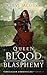 Queen of Blood and Blasphemy: An f/f Epic Fantasy Adventure (Tidecaller Chronicles Book 4)