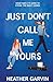 Just Don't Call Me Yours by Heather Garvin