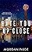 Hate You Up Close by Morgan Paige