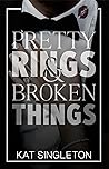 Book cover for Pretty Rings & Broken Things (Black Tie Billionaires, #2)